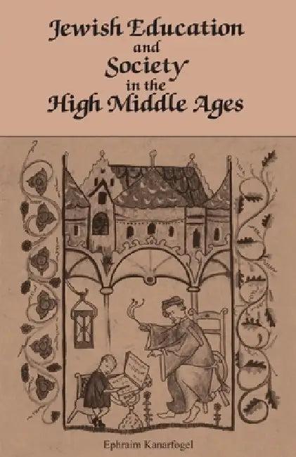 Jewish Education and Society in the High Middle Ages (English, Ephraim Kanarfogel)