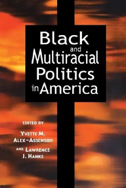 Black and Multiracial Politics in America (English, Yvette Marie Alex-Assensoh | Lawrence J. Hanks)
