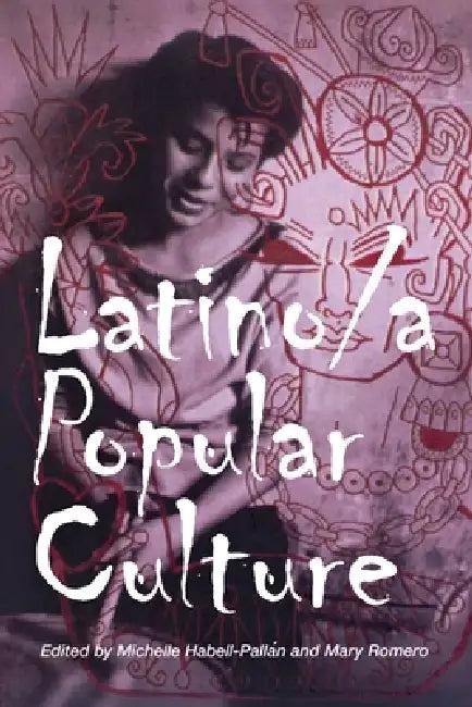 Latino/A Popular Culture (English, Michelle Habell-Pallan | Mary Romero)