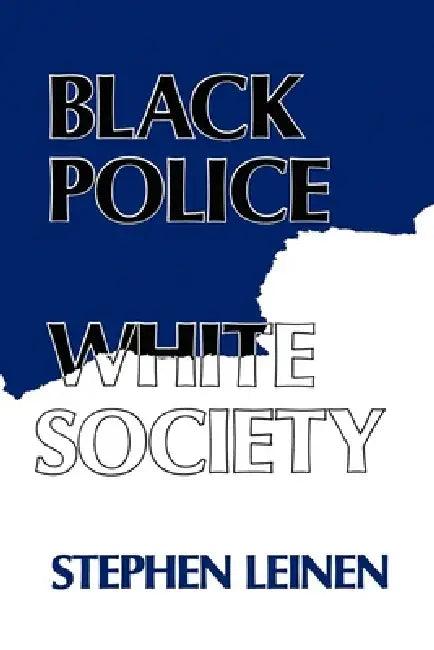 Black Police, White Society (English, Steven Leinen)