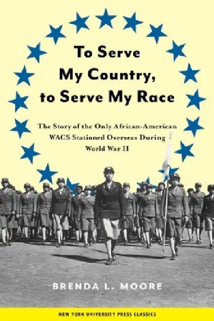 To Serve My Country, to Serve My Race (English, Brenda L. Moore)