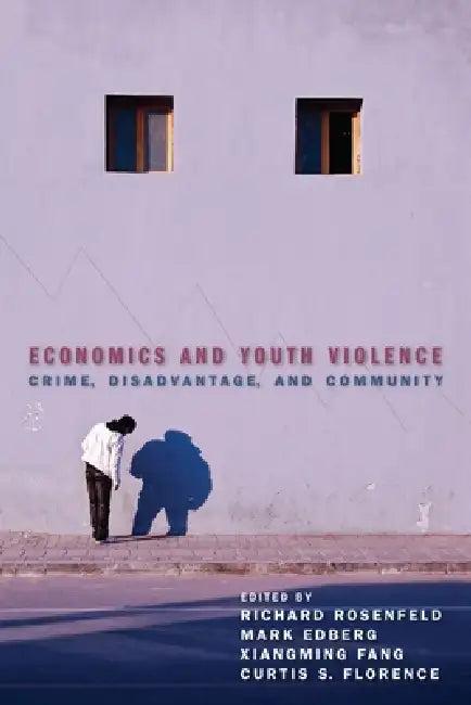 Economics and Youth Violence (English, Richard Rosenfeld | Mark Edberg | Xiangming Fang)