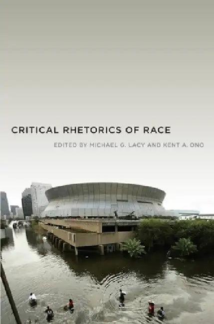Critical Rhetorics of Race (English, Kent A. Ono | Michael G. Lacy)