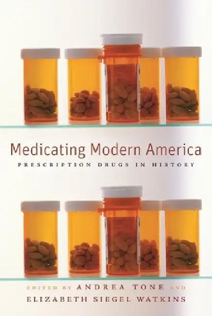 Medicating Modern America (English, Andrea Tone | Elizabeth Siegel Watkins)