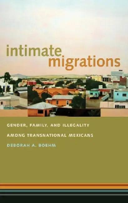 Intimate Migrations (English, Deborah A. Boehm)