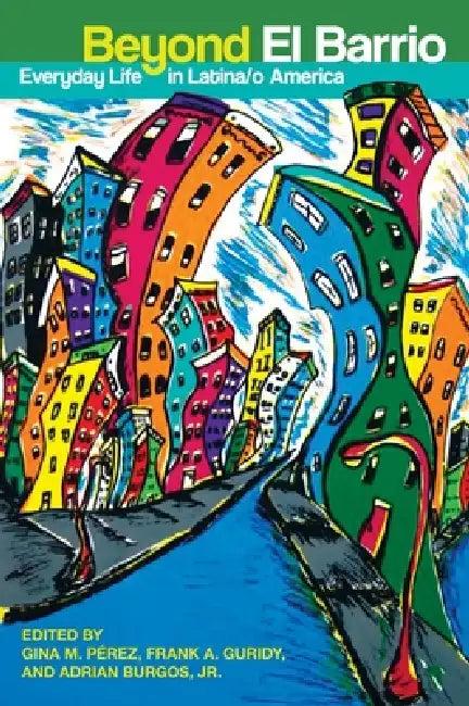 Beyond El Barrio (English, Gina M. Pérez | Frank Guridy | Adrian Burgos)