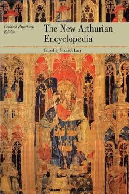 The New Arthurian Encyclopedia (English, Norris J. Lacy | Geoffrey Ashe | Sandra Ness Ihle)