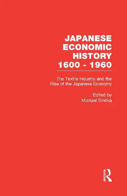 The Textile Industry and the Rise of the Japanese Economy [With CDROM] (English, Smitka Michael)