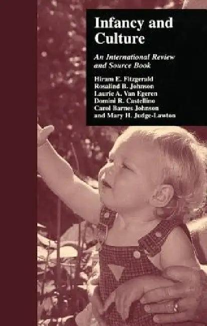 Infancy and Culture (English, Hiram E. Fitzgerald | Rosalind B. Johnson | Laurie A. Van Egeren)