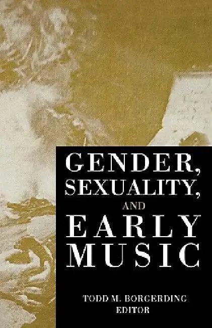 Gender, Sexuality, and Early Music (English, Todd C. Borgerding)