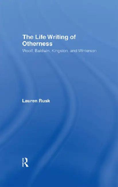 The Life Writing of Otherness (English, Lauren Rusk)