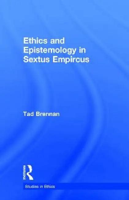 Ethics and Epistemology in Sextus Empircus (English, Tad Brennan)