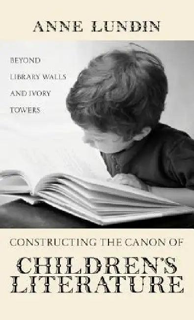 Constructing the Canon of Children's Literature (English, Anne Lundin)