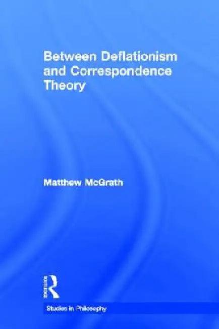 Between Deflationism and Correspondence Theory (English, Matthew McGrath)
