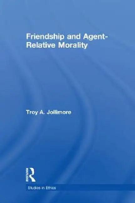 Friendship and Agent Relative Morality (English, Troy A. Jollimore)