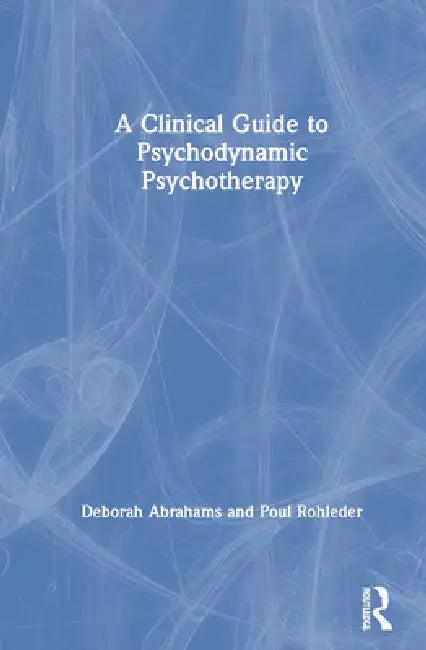 A Clinical Guide to Psychodynamic Psychotherapy (English, Deborah Abrahams | Poul Rohleder)