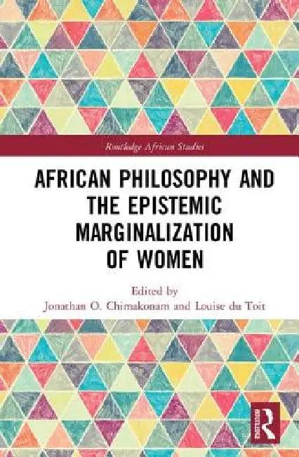 African Philosophy and the Epistemic Marginalization of Women (English, Jonathan Chimakonam | Louise Du Toit)