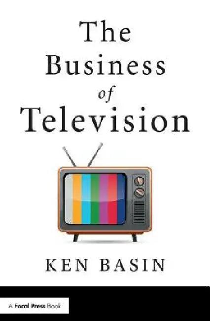 The Business of Television (English, Ken Basin)