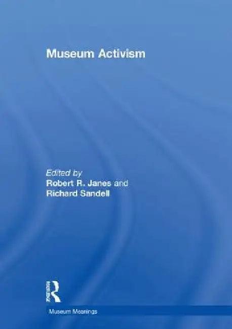 Museum Activism (English, Robert R. Janes | Richard Sandell)