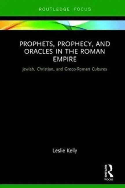 Prophets, Prophecy, and Oracles in the Roman Empire (English, Kelly Leslie)
