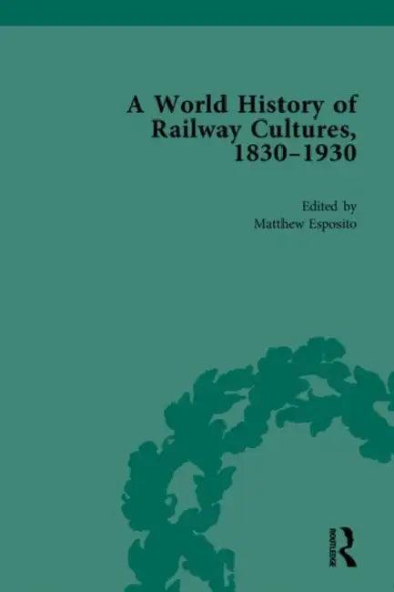 A World History of Railway Cultures, 1830-1930 (English, Esposito Matthew)