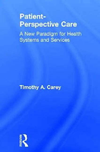 Patient-Perspective Care (English, Timothy A. Carey)