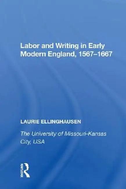 Labor and Writing in Early Modern England, 1567-1667 (English, Laurie Ellinghausen)