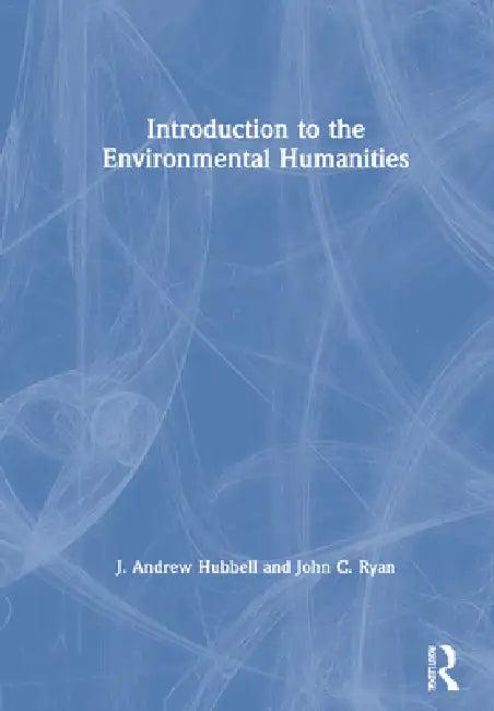 Introduction to the Environmental Humanities (English, J. Andrew Hubbell | John C. Ryan)