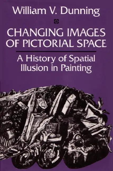 Changing Images of Pictorial Space (English, William V. Dunning)