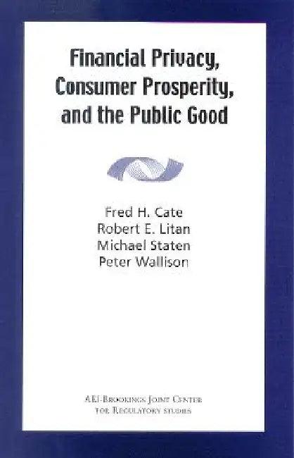 Financial Privacy, Consumer Prosperity, and the Public Good (English, Fred H. Cate | Robert E. Litan | Michael Staten)