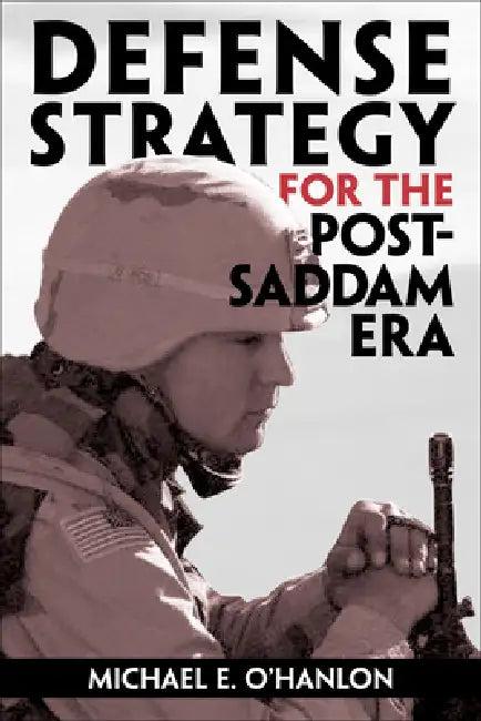Defense Strategy for the Post-Saddam Era (English, Michael E. O'Hanlon)