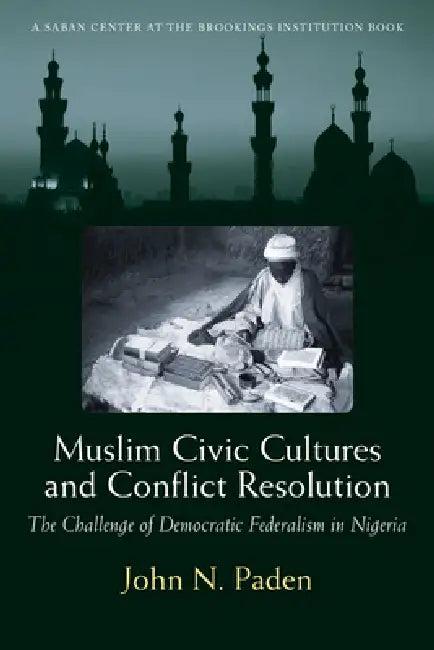 Muslim Civic Cultures and Conflict Resolution (English, John N. Paden)