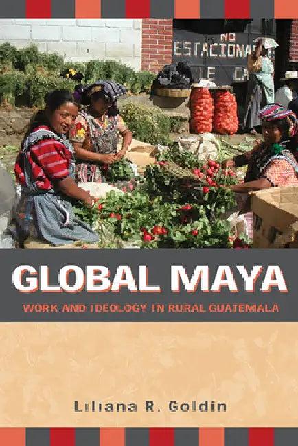 Global Maya (English, Liliana R. Goldín)