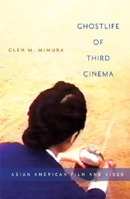 Ghostlife of Third Cinema (English, Glen M. Mimura)