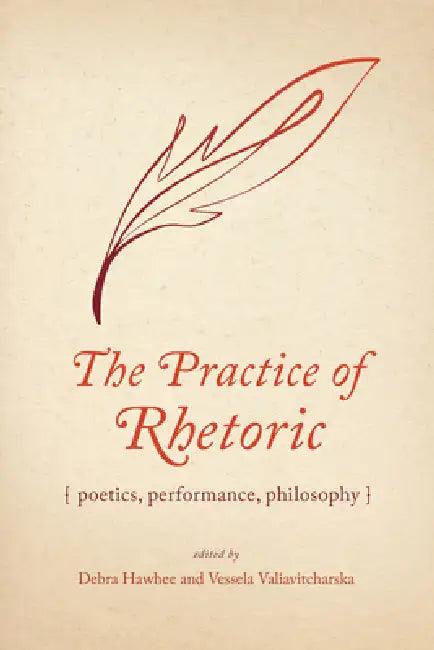 The Practice of Rhetoric (English, Debra Hawhee | Vessela Valiavitcharska | Jeanne Fahnestock)