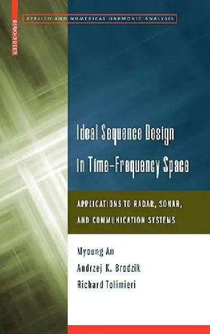 Ideal Sequence Design in Time-Frequency Space (English, Myoung An | Andrzej K. Brodzik | Richard Tolimieri)