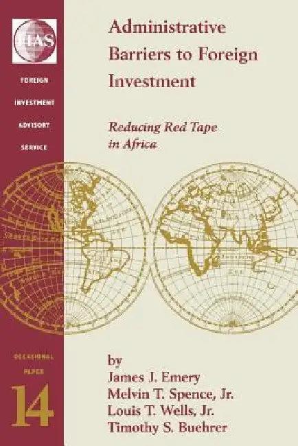 Administrative Barriers to Foreign Investment (English, James J. Emery | Jr. Spence Melvin | Jr. Wells Louis T.)