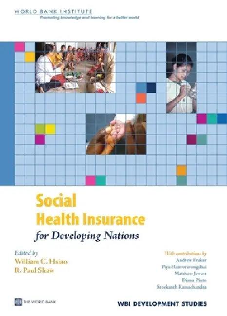 Social Health Insurance for Developing Nations (English, William Hsiao | Paul R. Shaw | Andrew Fraker)