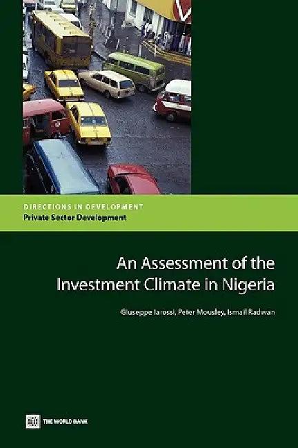 An Assessment of the Investment Climate in Nigeria (English, Giuseppe Iarossi | Peter Mousley | Ismail Radwan)