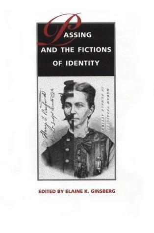 Passing and the Fictions of Identity (English, Elaine K. Ginsberg)