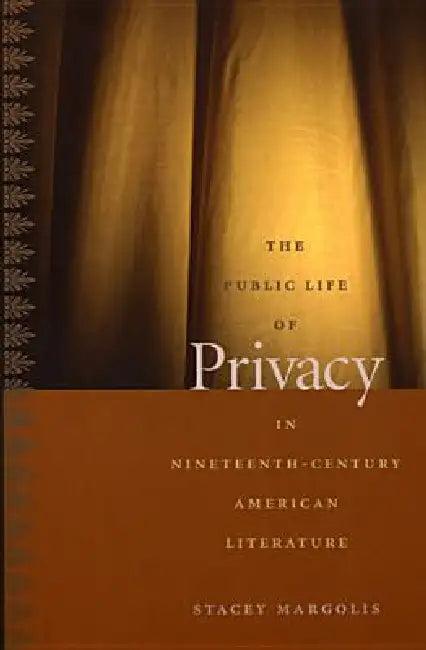 The Public Life of Privacy in Nineteenth-Century American Literature (English, Stacey Margolis)