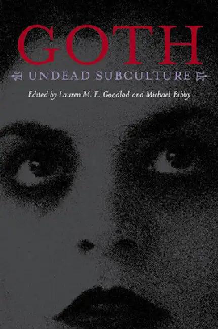 Goth: Undead Subculture (English, Michael Bibby)