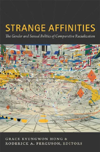 Strange Affinities (English, Grace Kyungwon Hong | Roderick a. Ferguson)