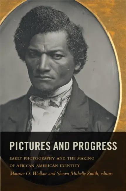 Pictures and Progress (English, Maurice O. Wallace | Shawn Michelle Smith)