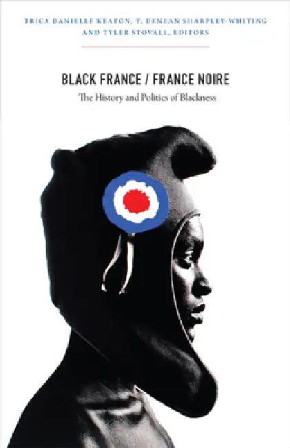Black France/France Noire (English, Trica Danielle Keaton | Tracey Denean Sharpley-Whiting | Tyler Stovall)