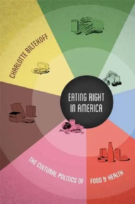 Eating Right in America (English, Charlotte Biltekoff)
