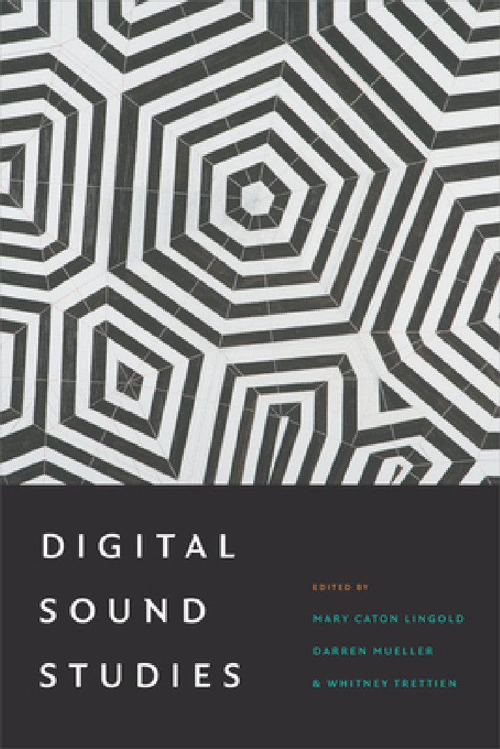 Digital Sound Studies (English, Mary Caton Lingold | Darren Mueller | Whitney Trettien)