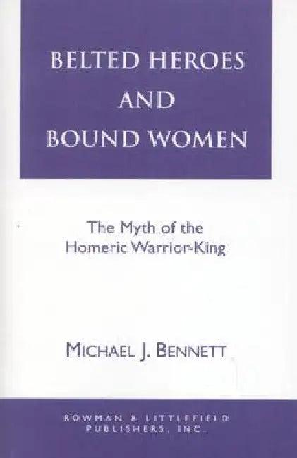 Belted Heroes and Bound Women (English, Michael J. Bennett)