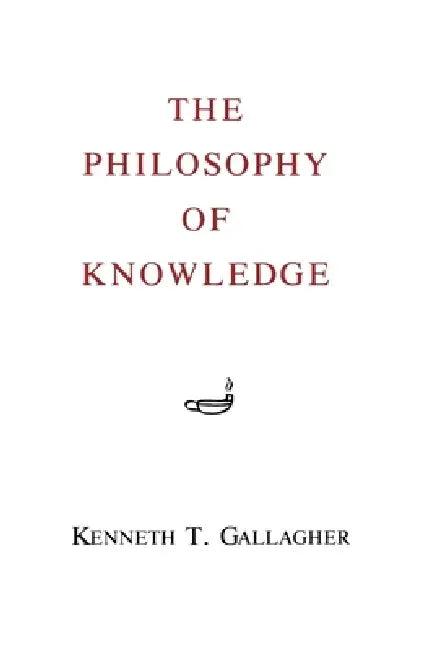 The Philosophy of Knowledge (English, Kenneth T. Gallagher)