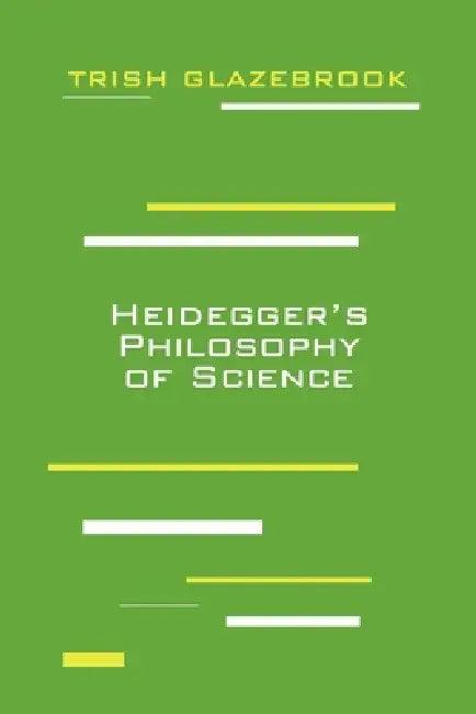 Heidegger's Philosophy of Science (English, Trish Glazebrook)